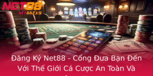 Ang Ky Net88 Cong Ua Ban En Voi The Gioi Ca Cuoc An Toan Va Tiem Nang