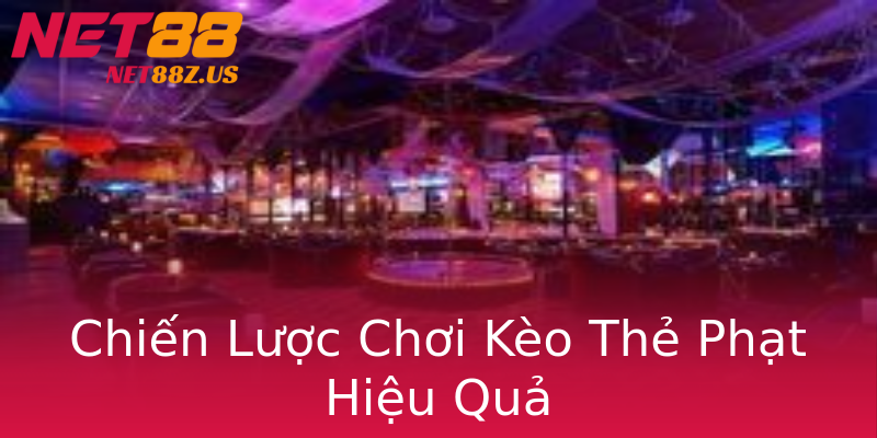 Chiến Lược Chơi Kèo Thẻ Phạt Hiệu Quả Chiến Lược Chơi Kèo Thẻ Phạt Hiệu Quả