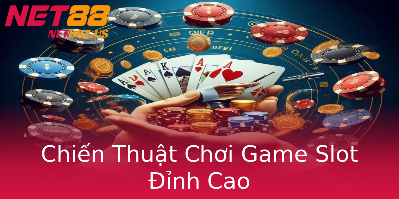 Chiến Thuật Chơi Game Slot Đỉnh Cao Chiến Thuật Chơi Game Slot Đỉnh Cao