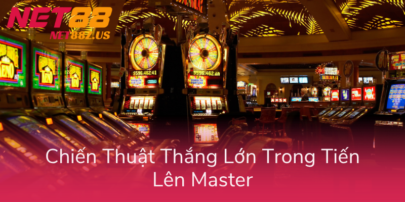Tiến Lên Master NET88 - Game Bài Cao Thủ 2 Chien Thuat Thang Lon Trong Tien Len Master
