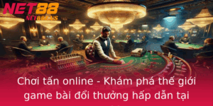 Choi Tan Online Kham Pha The Gioi Game Bai Oi Thuong Hap Dan Tai Net88 1