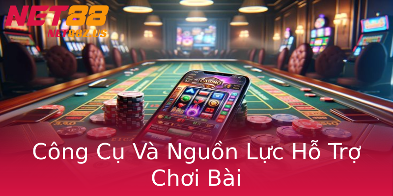 Công Cụ Và Nguồn Lực Hỗ Trợ Chơi Bài Công Cụ Và Nguồn Lực Hỗ Trợ Chơi Bài