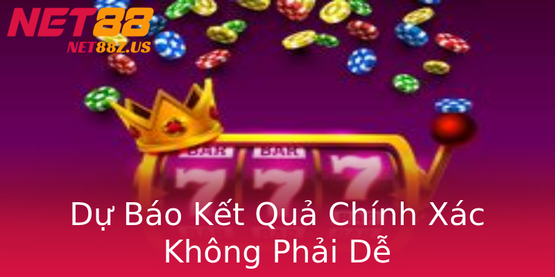Dự Báo Kết Quả Chính Xác Không Phải Dễ Dự Báo Kết Quả Chính Xác Không Phải Dễ