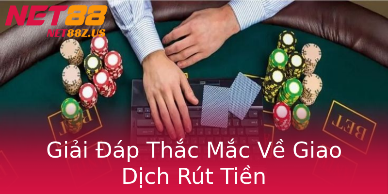 Giải Đáp Thắc Mắc Về Giao Dịch Rút Tiền Giải Đáp Thắc Mắc Về Giao Dịch Rút Tiền