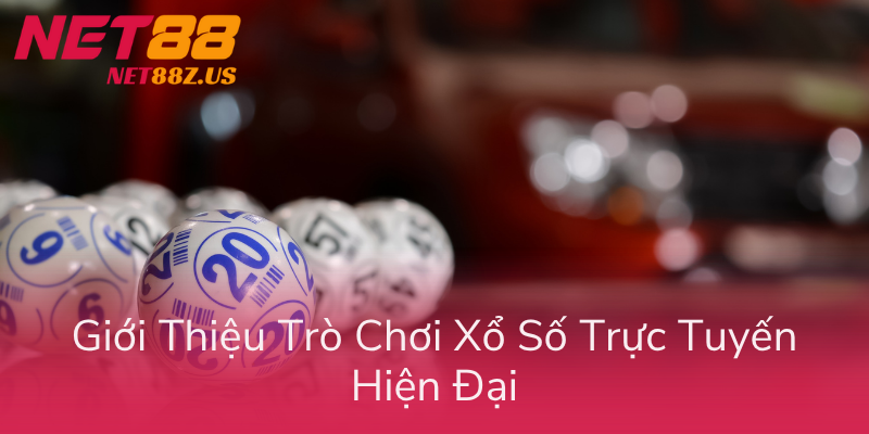 Xổ Số Ảo Online Net88 - Game Số Siêu Hot 2026 1 Gioi Thieu Tro Choi Xo So Truc Tuyen Hien Dai