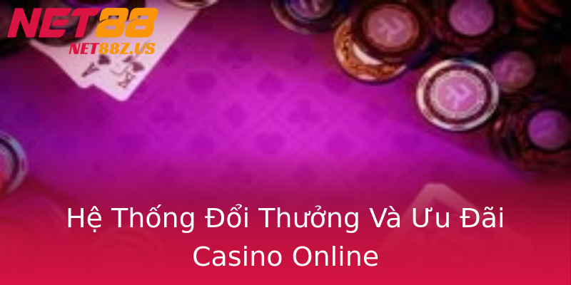 Hệ Thống Đổi Thưởng Và Ưu Đãi Casino Online Hệ Thống Đổi Thưởng Và Ưu Đãi Casino Online