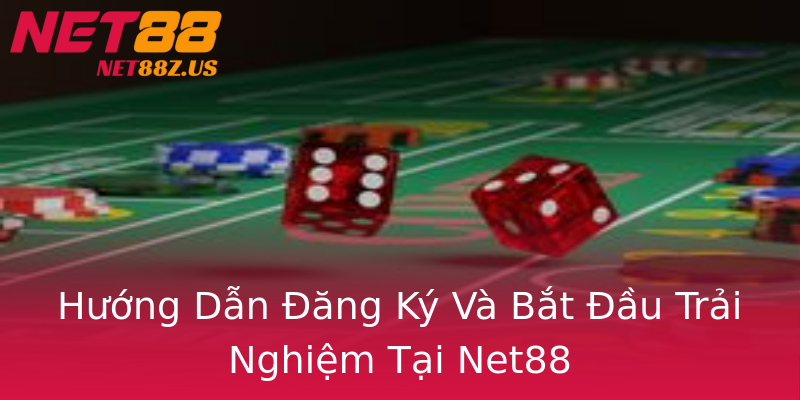 Hướng Dẫn Đăng Ký Và Bắt Đầu Trải Nghiệm Tại Net88 Hướng Dẫn Đăng Ký Và Bắt Đầu Trải Nghiệm Tại Net88