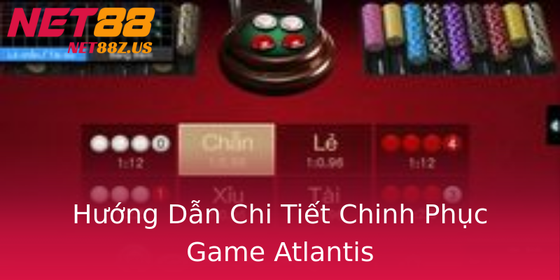 Hướng Dẫn Chi Tiết Chinh Phục Game Atlantis Hướng Dẫn Chi Tiết Chinh Phục Game Atlantis