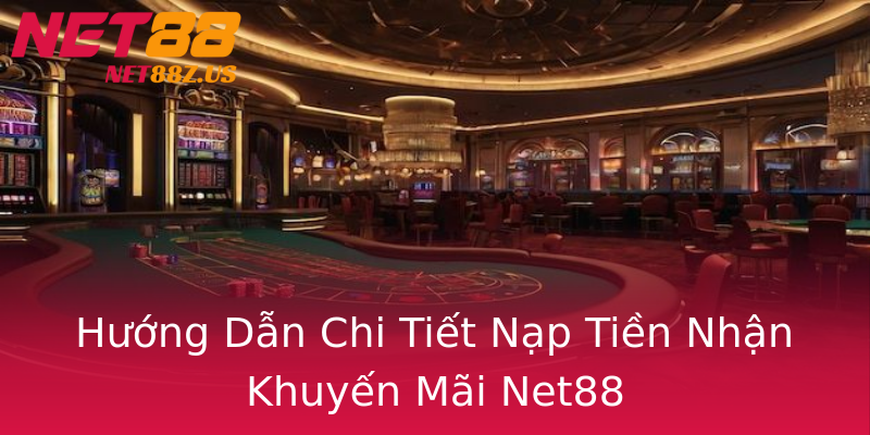Hướng Dẫn Chi Tiết Nạp Tiền Nhận Khuyến Mãi Net88 Hướng Dẫn Chi Tiết Nạp Tiền Nhận Khuyến Mãi Net88