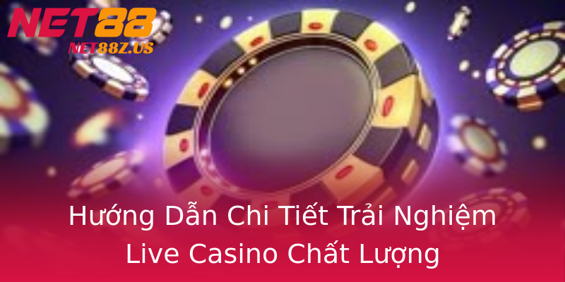 Hướng Dẫn Chi Tiết Trải Nghiệm Live Casino Chất Lượng Hướng Dẫn Chi Tiết Trải Nghiệm Live Casino Chất Lượng