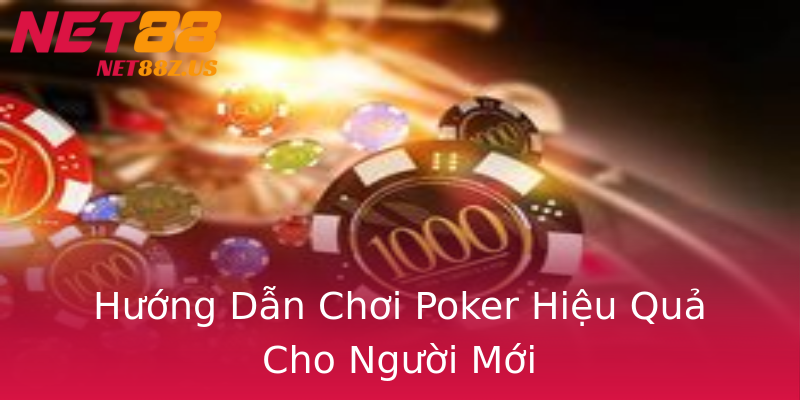 Hướng Dẫn Chơi Poker Hiệu Quả Cho Người Mới Hướng Dẫn Chơi Poker Hiệu Quả Cho Người Mới