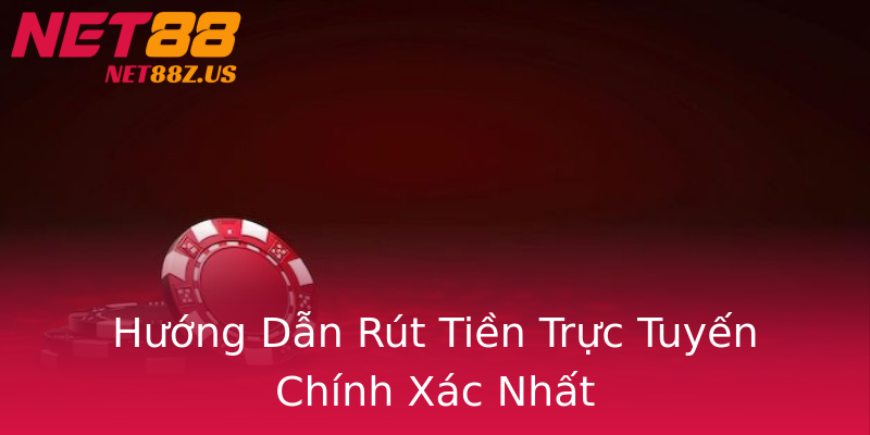 Hướng Dẫn Rút Tiền Trực Tuyến Chính Xác Nhất Hướng Dẫn Rút Tiền Trực Tuyến Chính Xác Nhất