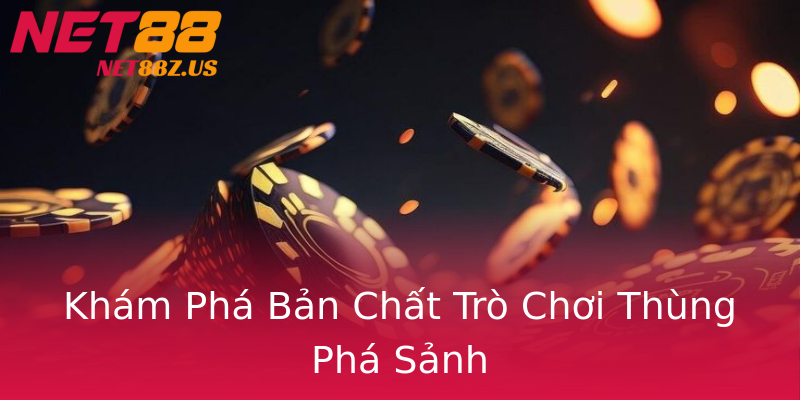 Khám Phá Bản Chất Trò Chơi Thùng Phá Sảnh Khám Phá Bản Chất Trò Chơi Thùng Phá Sảnh