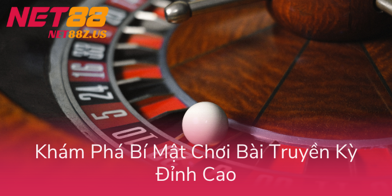 Kham Pha Bi Mat Choi Bai Truyen Ky Dinh Cao