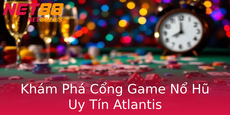 Khám Phá Cổng Game Nổ Hũ Uy Tín Atlantis Khám Phá Cổng Game Nổ Hũ Uy Tín Atlantis
