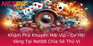 Kham Pha Khuyen Mai Vip Co Hoi Vang Tai Net88 Chia Se Thu Vi Danh Cho Nguoi Choi Casino Online 1