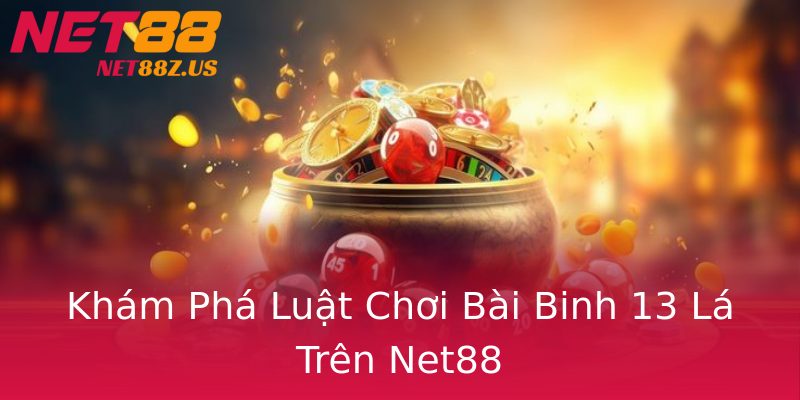 Khám Phá Luật Chơi Bài Binh 13 Lá Trên Net88 Khám Phá Luật Chơi Bài Binh 13 Lá Trên Net88