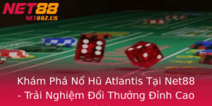 Kham Pha No Hu Atlantis Tai Net88 Trai Nghiem Oi Thuong Inh Cao 2025 1
