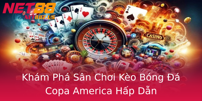 Khám Phá Sân Chơi Kèo Bóng Đá Copa America Hấp Dẫn Khám Phá Sân Chơi Kèo Bóng Đá Copa America Hấp Dẫn
