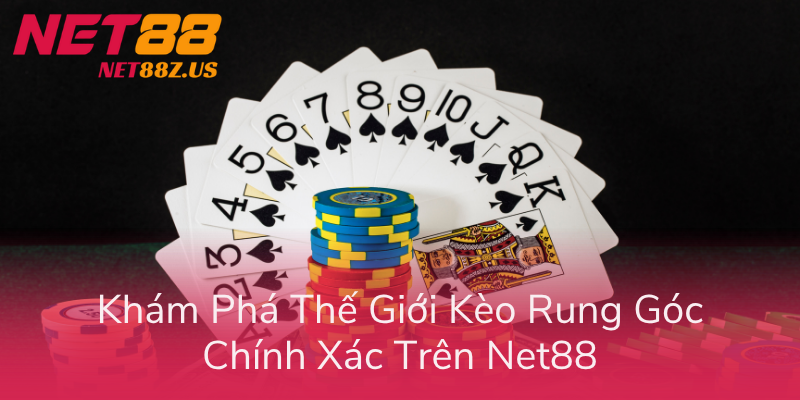 Kèo Rung Góc Hiệp 1 NET88 - Chiến Thuật Soi Kèo Chuẩn 1 Kham Pha The Gioi Keo Rung Goc Chinh Xac Tren Net88
