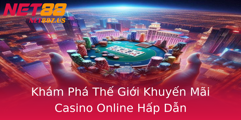 Khám Phá Thế Giới Khuyến Mãi Casino Online Hấp Dẫn Khám Phá Thế Giới Khuyến Mãi Casino Online Hấp Dẫn
