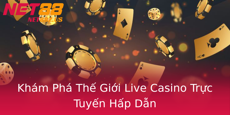 Khám Phá Thế Giới Live Casino Trực Tuyến Hấp Dẫn Khám Phá Thế Giới Live Casino Trực Tuyến Hấp Dẫn