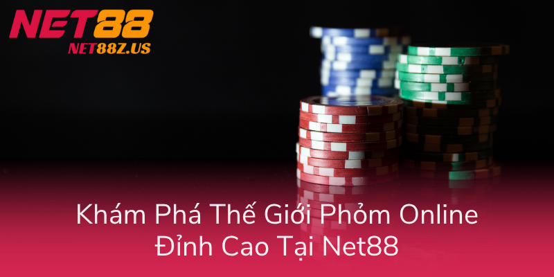 Kham Pha The Gioi Phom Online Dinh Cao Tai Net88