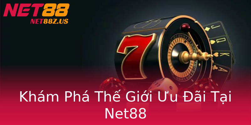 Khám Phá Thế Giới Ưu Đãi Tại Net88 Khám Phá Thế Giới Ưu Đãi Tại Net88