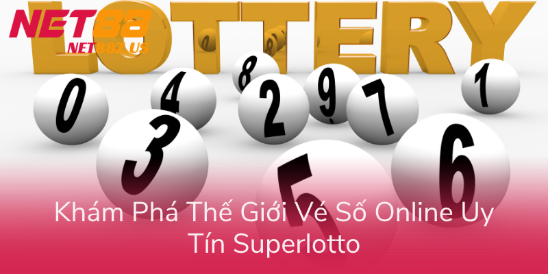Xổ Số Superlotto Trên Net88 - Cách Chọn Số + Chiến Thuật Thắng 1 Kham Pha The Gioi Ve So Online Uy Tin Superlotto