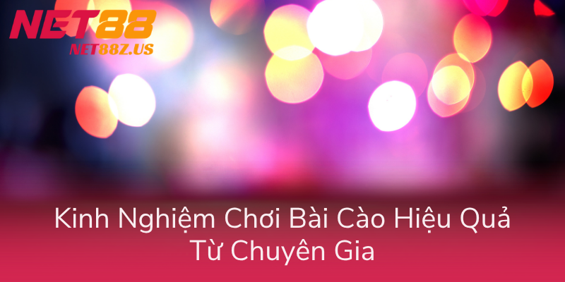 Kinh Nghiem Choi Bai Cao Hieu Qua Tu Chuyen Gia