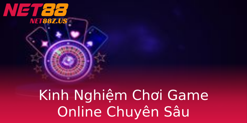 Kinh Nghiệm Chơi Game Online Chuyên Sâu Kinh Nghiệm Chơi Game Online Chuyên Sâu