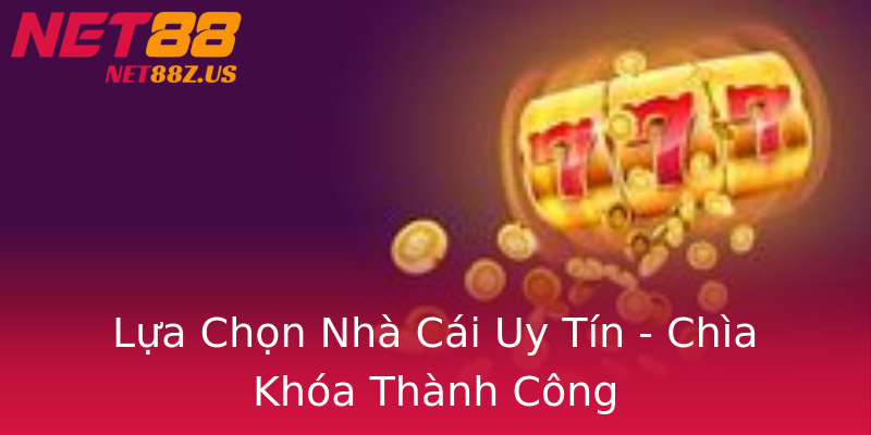 Lựa Chọn Nhà Cái Uy Tín - Chìa Khóa Thành Công Lựa Chọn Nhà Cái Uy Tín - Chìa Khóa Thành Công