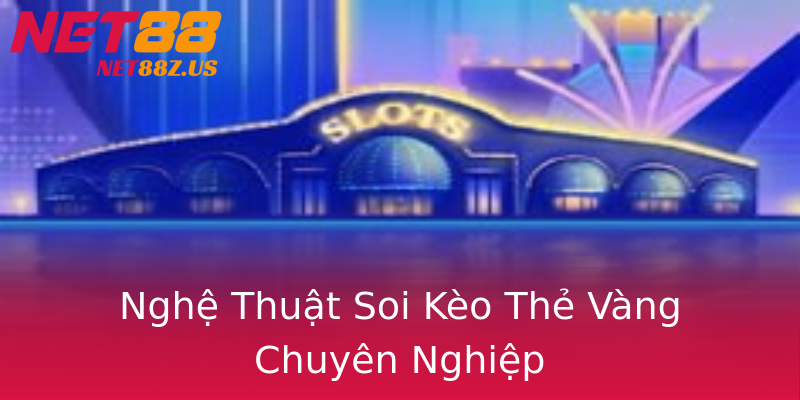 Nghệ Thuật Soi Kèo Thẻ Vàng Chuyên Nghiệp Nghệ Thuật Soi Kèo Thẻ Vàng Chuyên Nghiệp