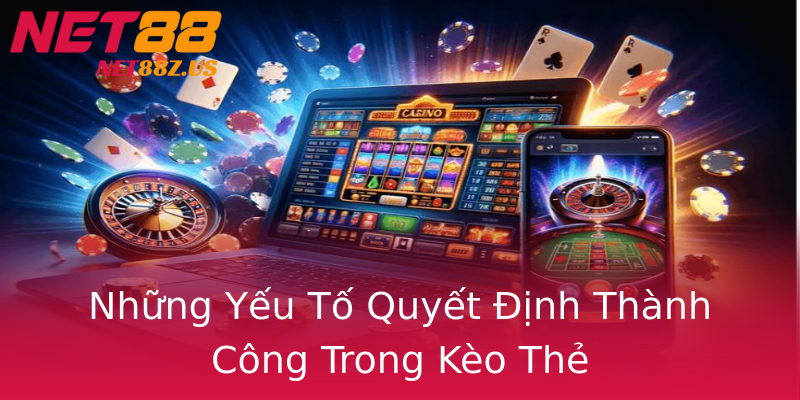 Những Yếu Tố Quyết Định Thành Công Trong Kèo Thẻ Những Yếu Tố Quyết Định Thành Công Trong Kèo Thẻ