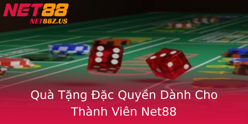 Quà Tặng Đặc Quyền Dành Cho Thành Viên Net88 Quà Tặng Đặc Quyền Dành Cho Thành Viên Net88