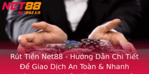 Rut Tien Net88 Huong Dan Chi Tiet E Giao Dich An Toan Nhanh Chong Trong The Gioi Game Uy Tin
