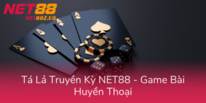 Ta La Truyen Ky Net88 Game Bai Huyen Thoai