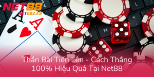 Than Bai Tien Len Cach Thang 100 Hieu Qua Tai Net88