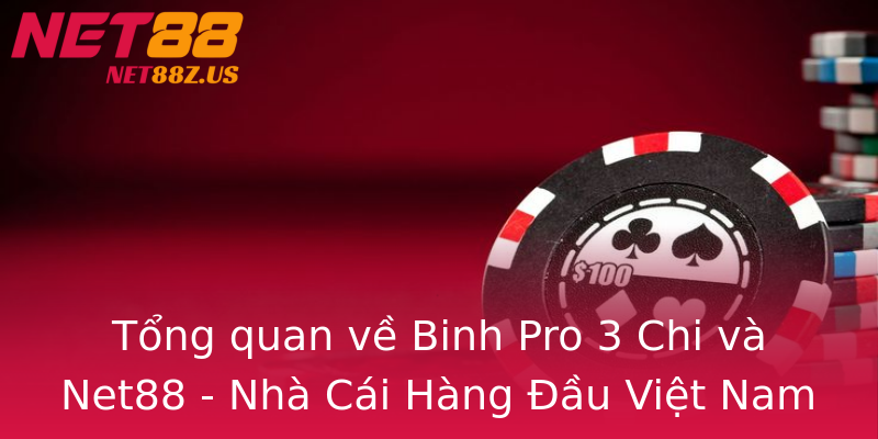 Tổng quan về Binh Pro 3 Chi và Net88 - Nhà Cái Hàng Đầu Việt Nam Tổng quan về Binh Pro 3 Chi và Net88 - Nhà Cái Hàng Đầu Việt Nam