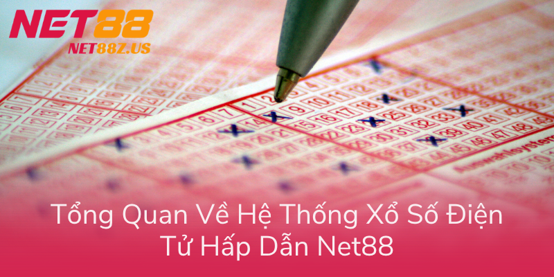 Tong Quan Ve He Thong Xo So Dien Tu Hap Dan Net88