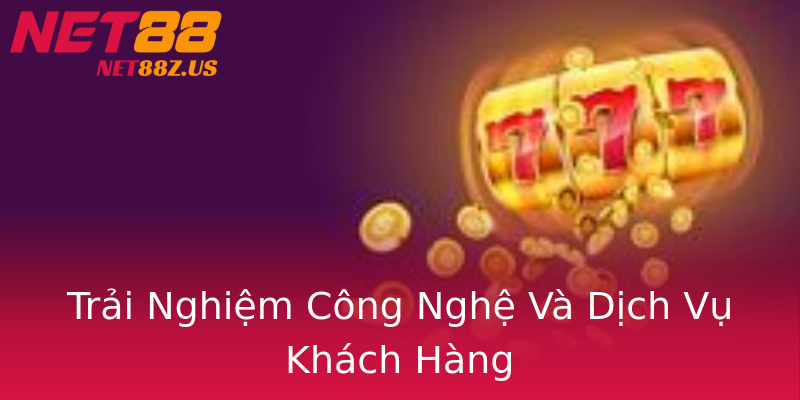 Trải Nghiệm Công Nghệ Và Dịch Vụ Khách Hàng Trải Nghiệm Công Nghệ Và Dịch Vụ Khách Hàng