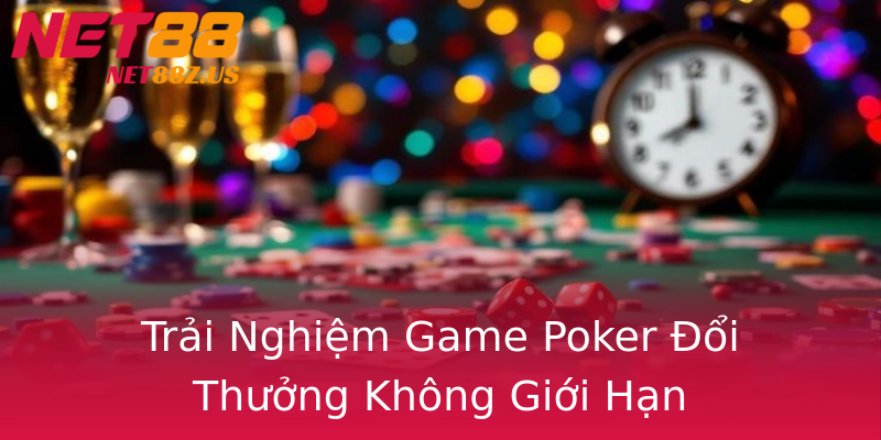 Trải Nghiệm Game Poker Đổi Thưởng Không Giới Hạn Trải Nghiệm Game Poker Đổi Thưởng Không Giới Hạn